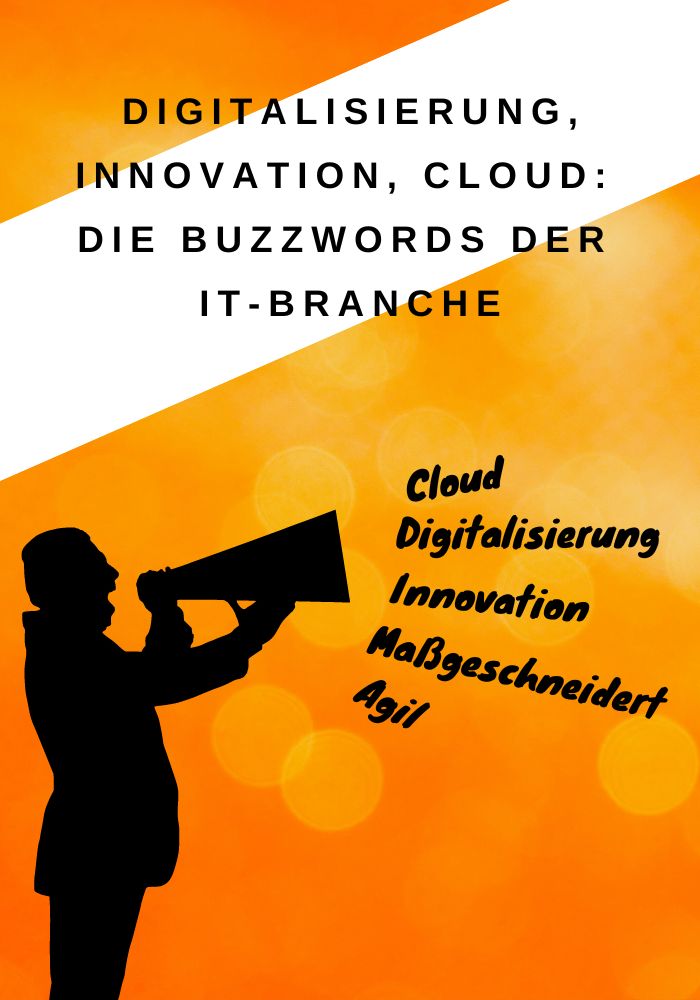 Digitalisierung, Innovation, Cloud: Die Buzzwords der IT-Branche