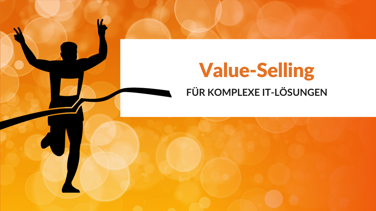 Value Selling für komplexe IT-Lösungen